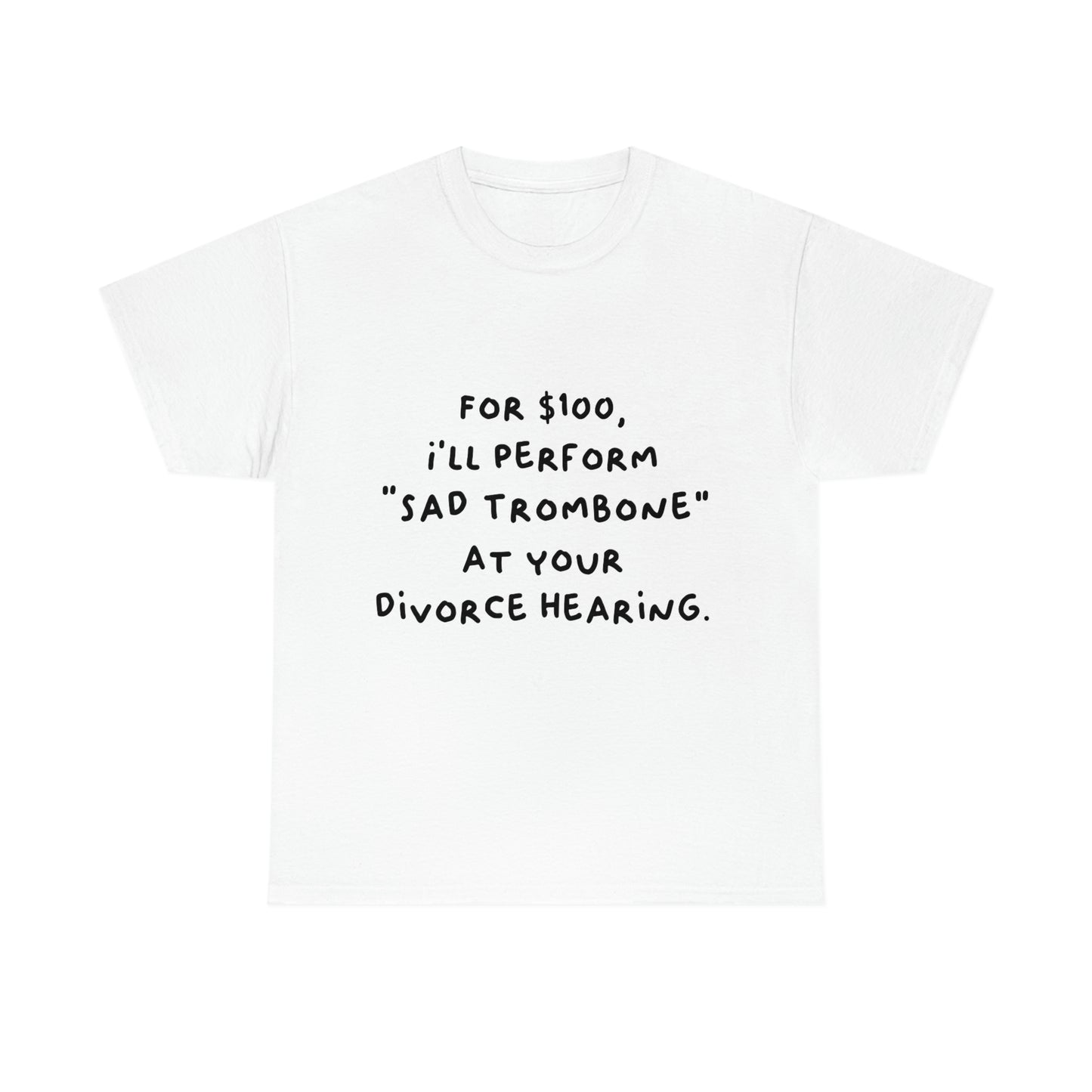 For $100, I'll Perform Sad Trombone At Your Divorce Hearing - Heavy Cotton Tee