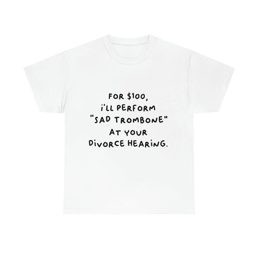 For $100, I'll Perform Sad Trombone At Your Divorce Hearing - Heavy Cotton Tee