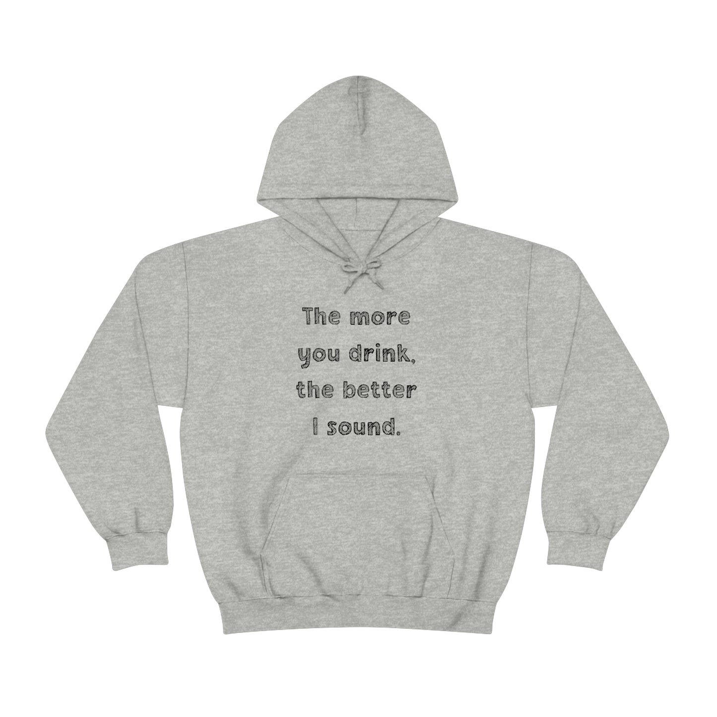 The More You Drink, The Better I Sound - Sweatshirt Hoodie