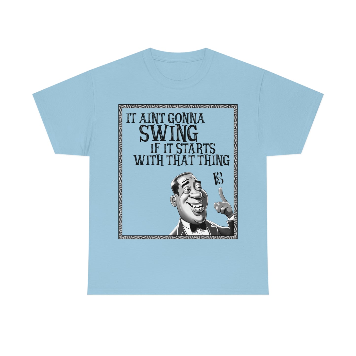 It Ain't Gonna Swing - Heavy Cotton Tee