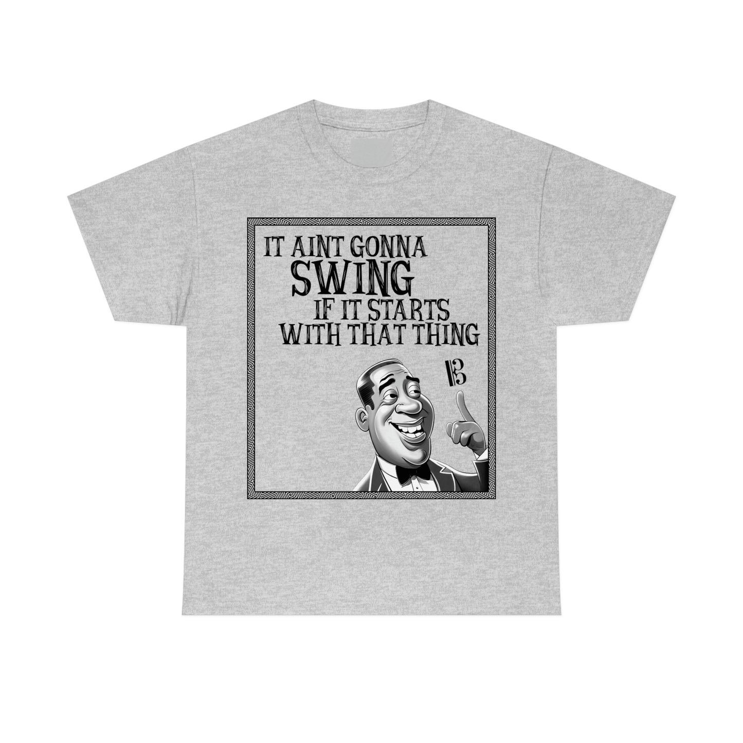 It Ain't Gonna Swing - Heavy Cotton Tee