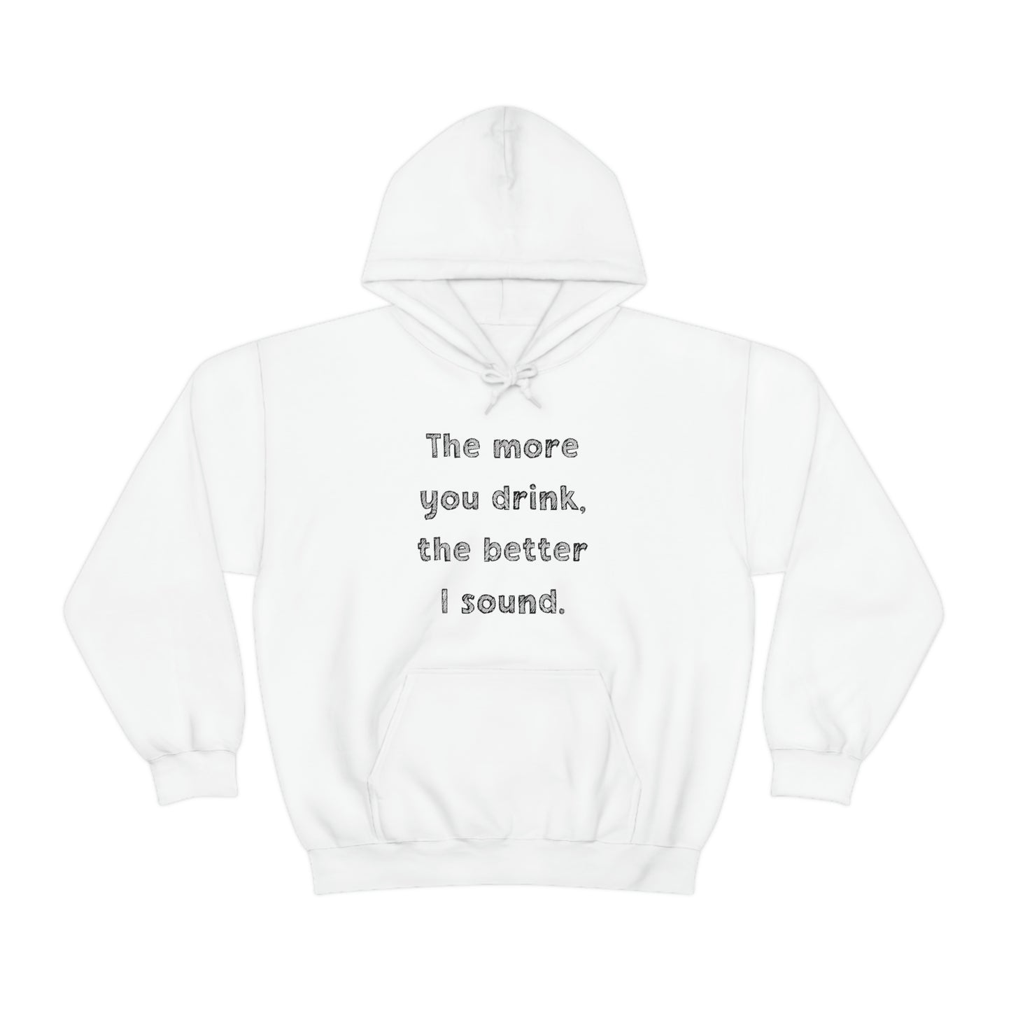 The More You Drink, The Better I Sound - Sweatshirt Hoodie