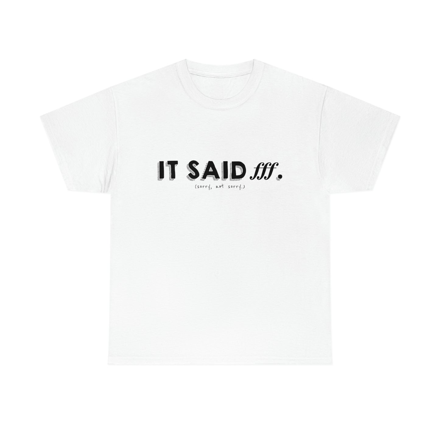 It Said fff (Sorry, Not Sorry) - Heavy Cotton Tee