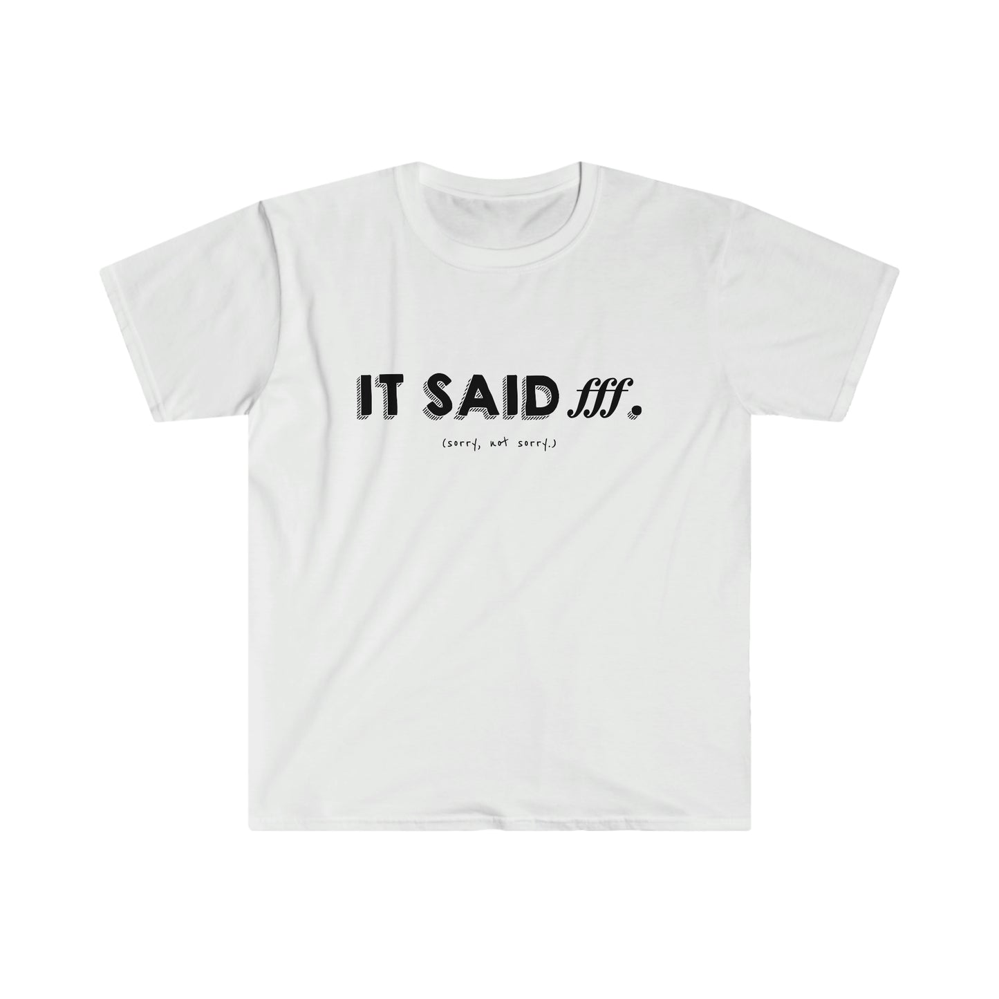 It Said fff (Sorry, Not Sorry) - Soft Tee