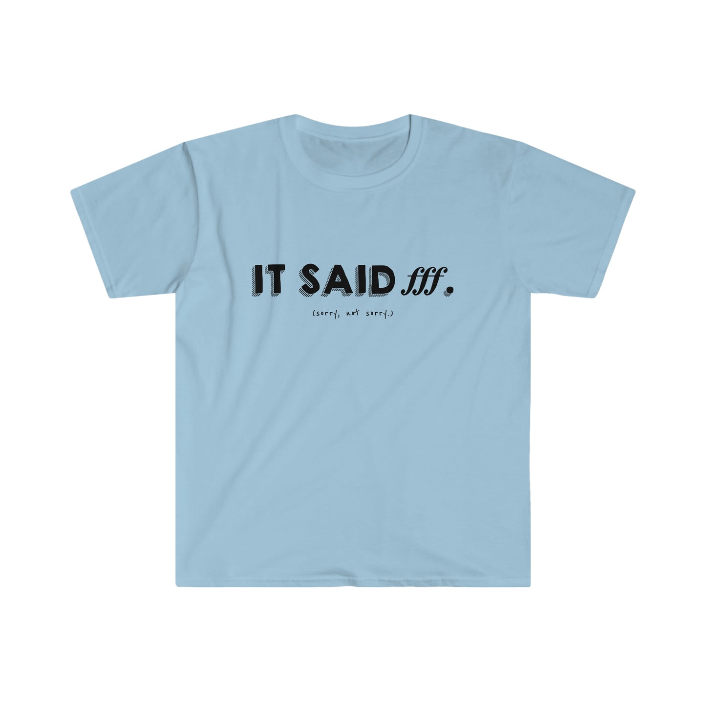 It Said fff (Sorry, Not Sorry) - Soft Tee