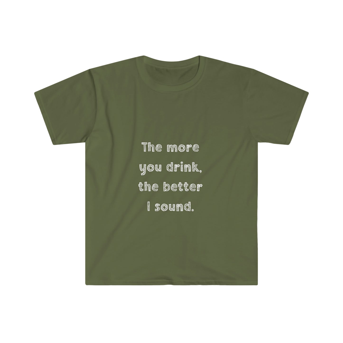 The More You Drink, The Better I Sound - Soft Tee