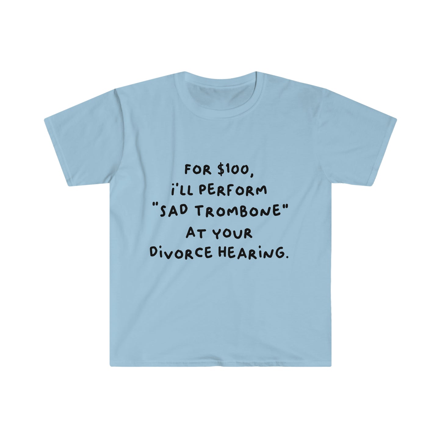 For $100, I'll Perform Sad Trombone At Your Divorce Hearing - Soft Tee