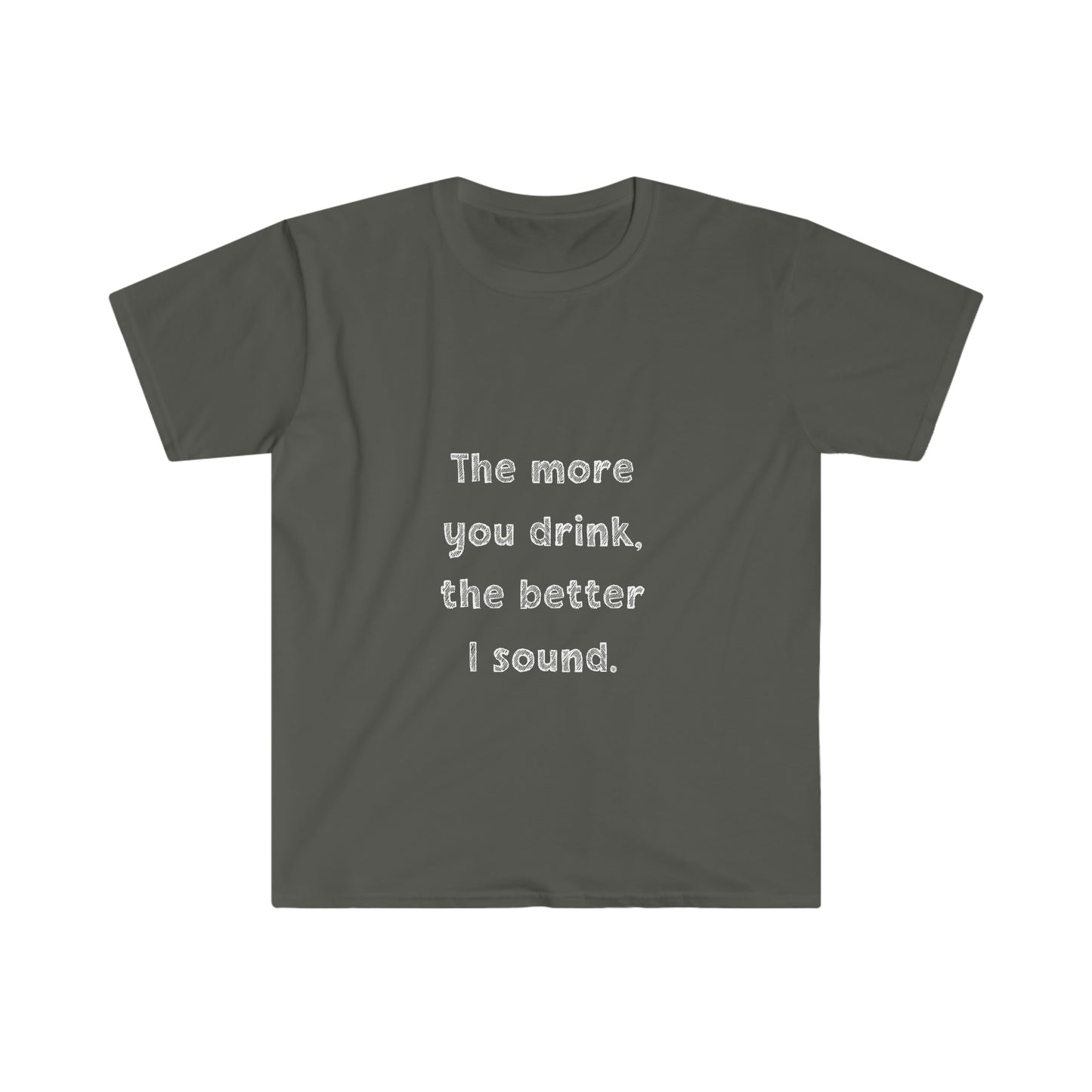 The More You Drink, The Better I Sound - Soft Tee