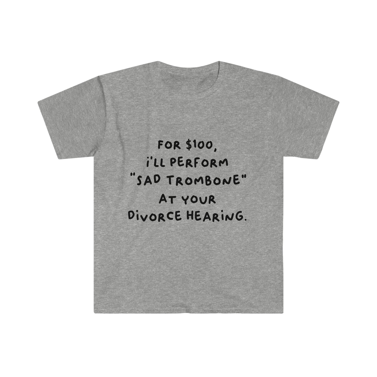 For $100, I'll Perform Sad Trombone At Your Divorce Hearing - Soft Tee