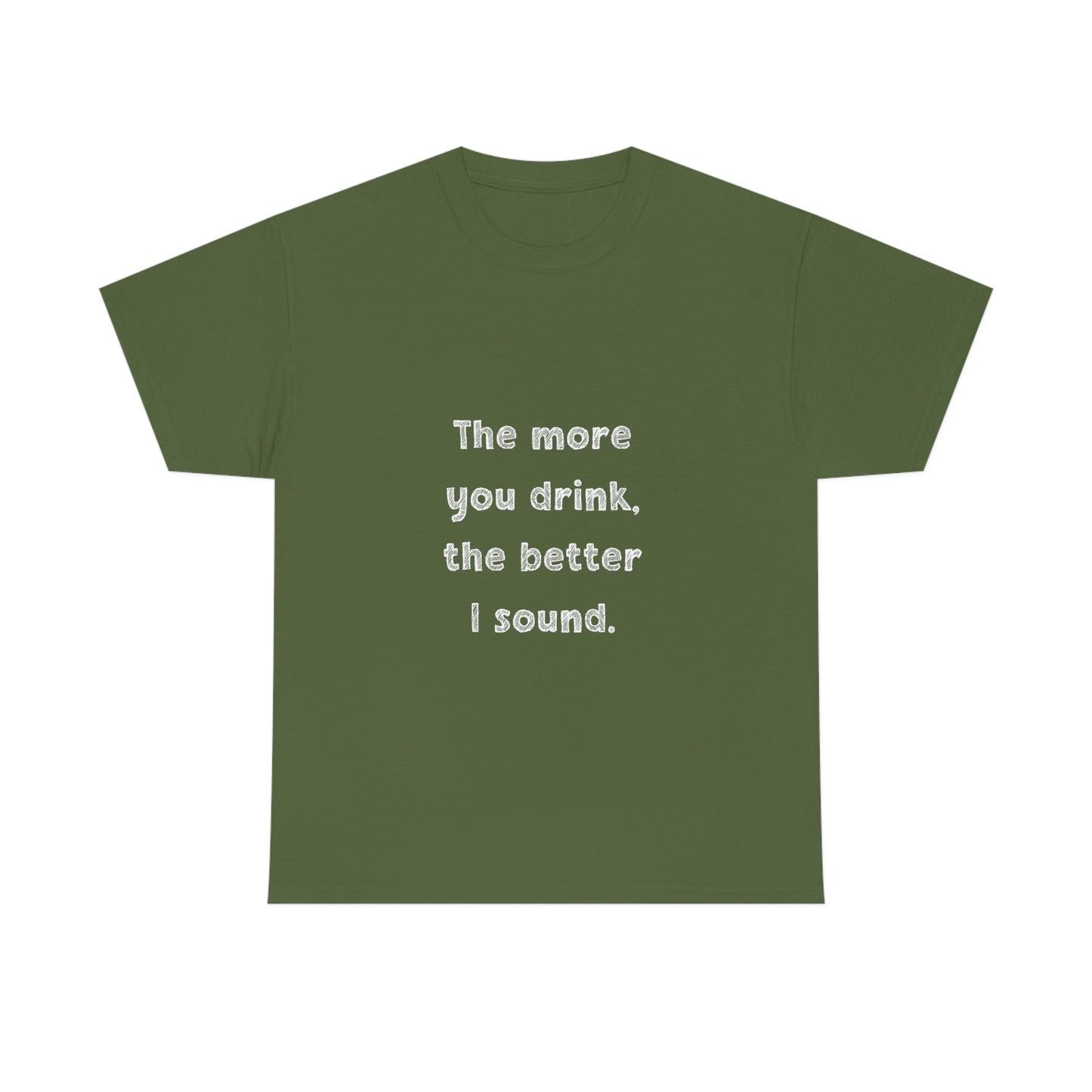 The More You Drink, The Better I Sound - Heavy Cotton Tee