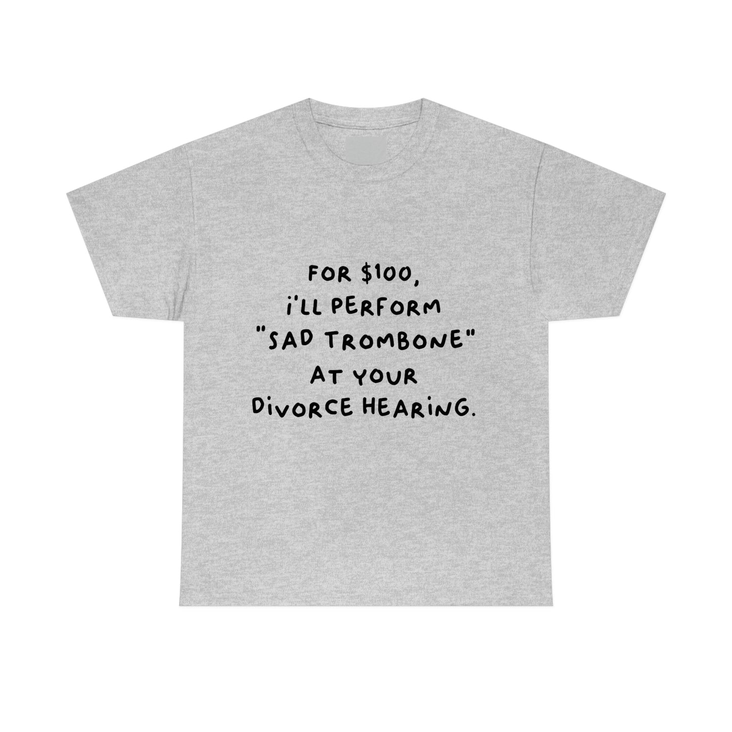 For $100, I'll Perform Sad Trombone At Your Divorce Hearing - Heavy Cotton Tee