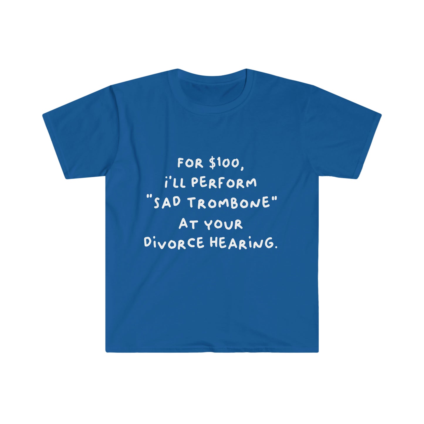 For $100, I'll Perform Sad Trombone At Your Divorce Hearing - Soft Tee