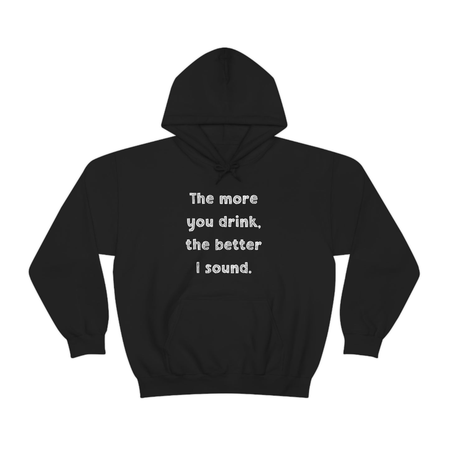 The More You Drink, The Better I Sound - Sweatshirt Hoodie