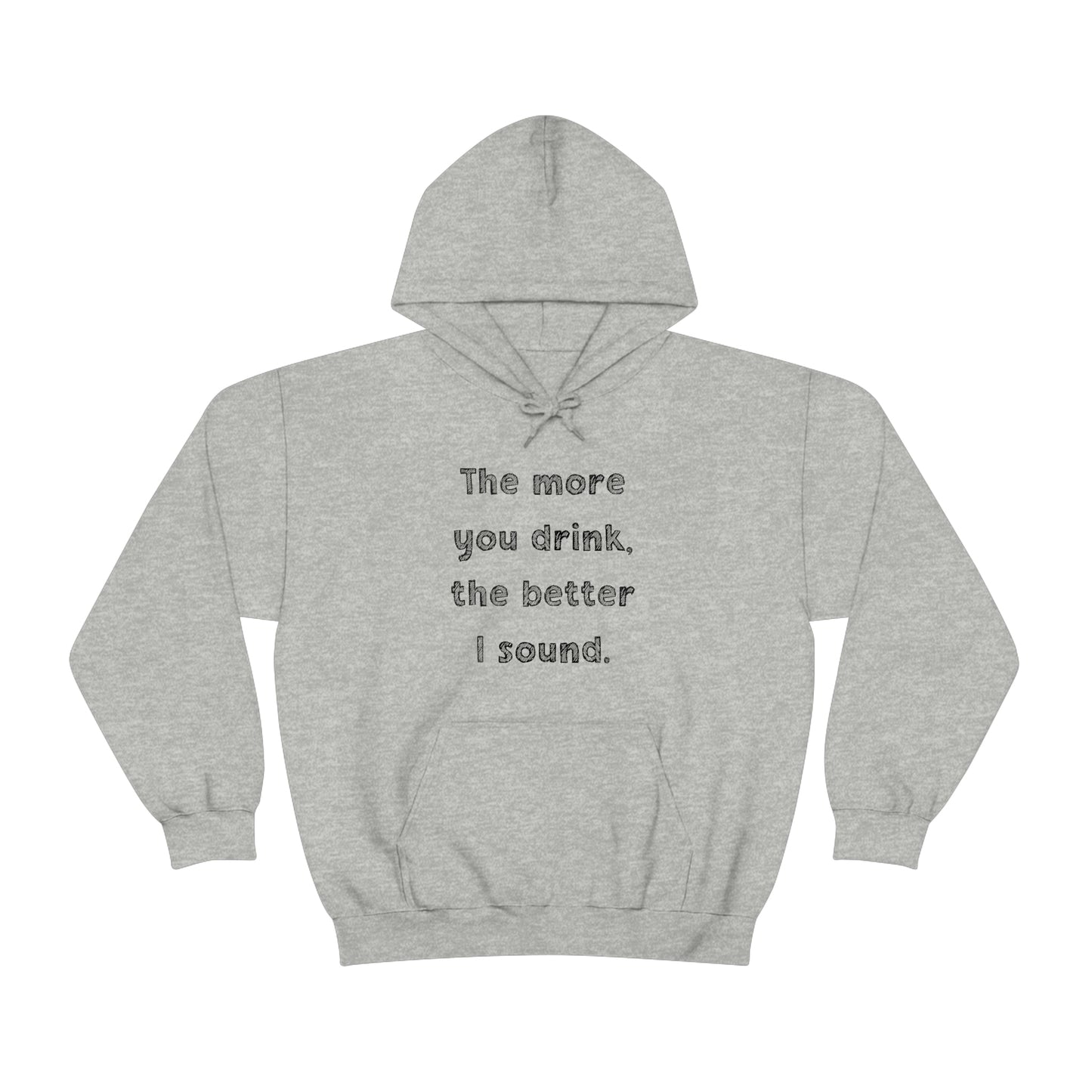 The More You Drink, The Better I Sound - Sweatshirt Hoodie