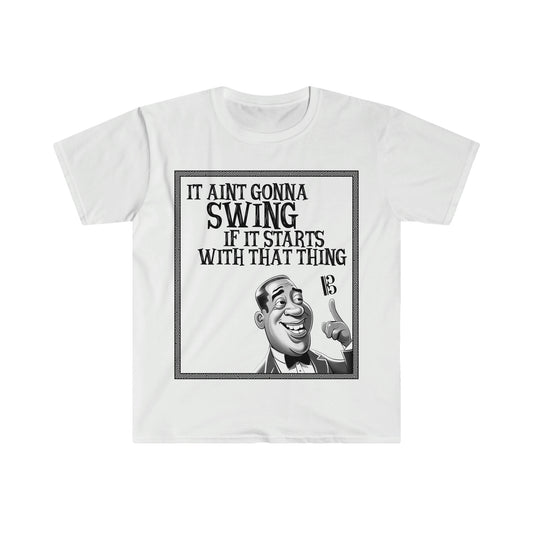 It Ain't Gonna Swing - Soft Tee