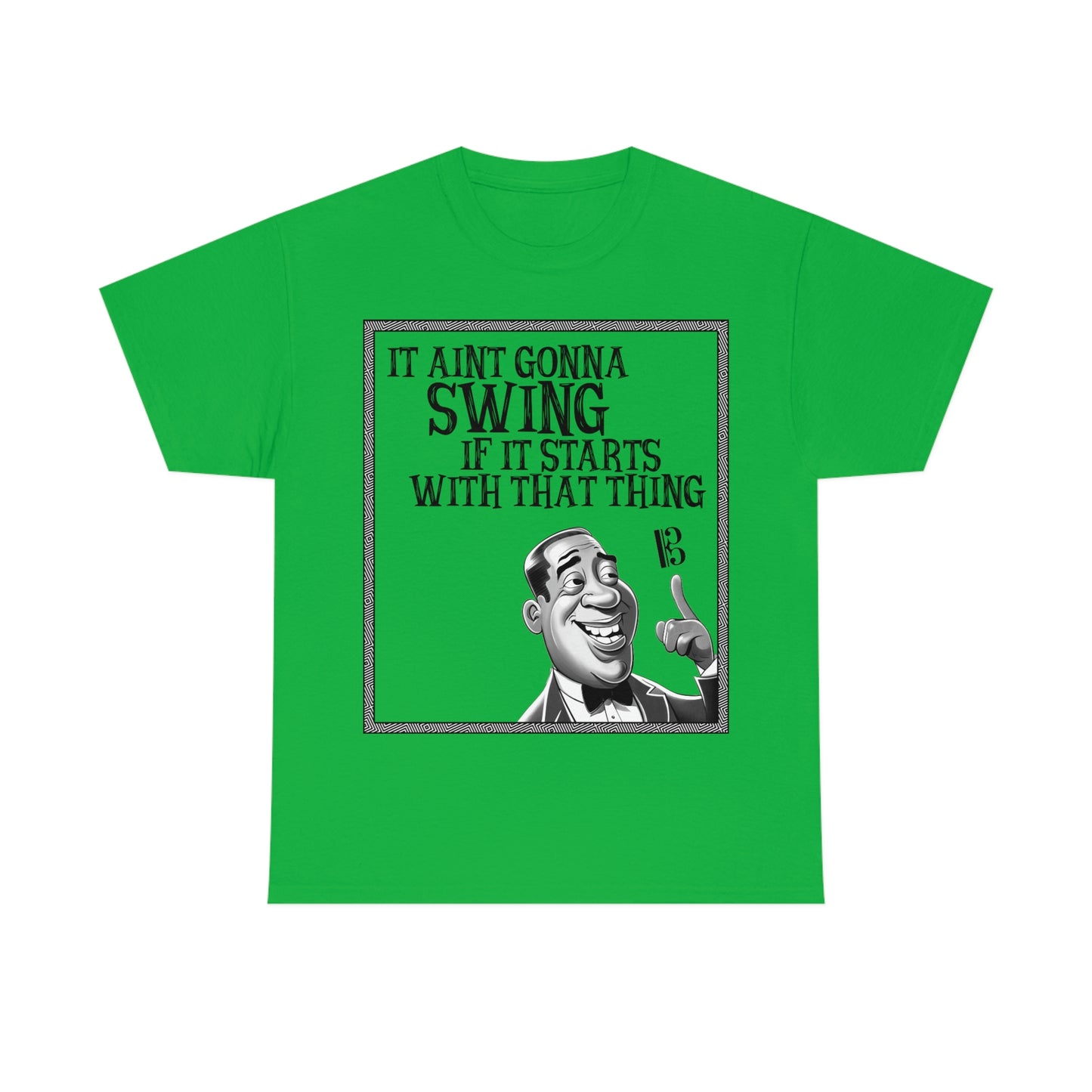 It Ain't Gonna Swing - Heavy Cotton Tee