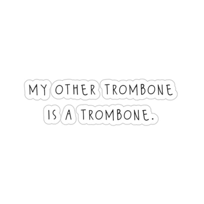 My Other Trombone Is A Trombone - Sticker