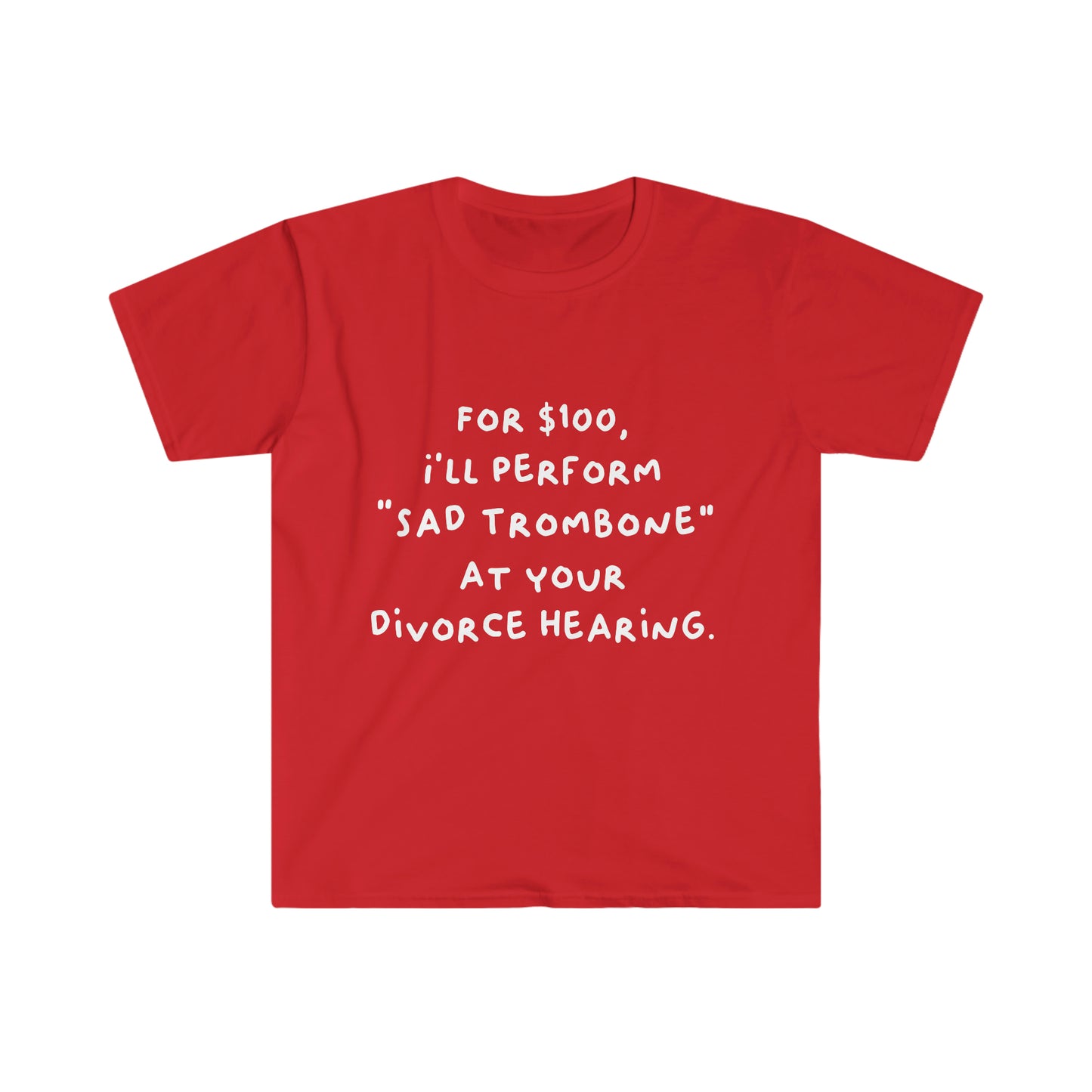 For $100, I'll Perform Sad Trombone At Your Divorce Hearing - Soft Tee