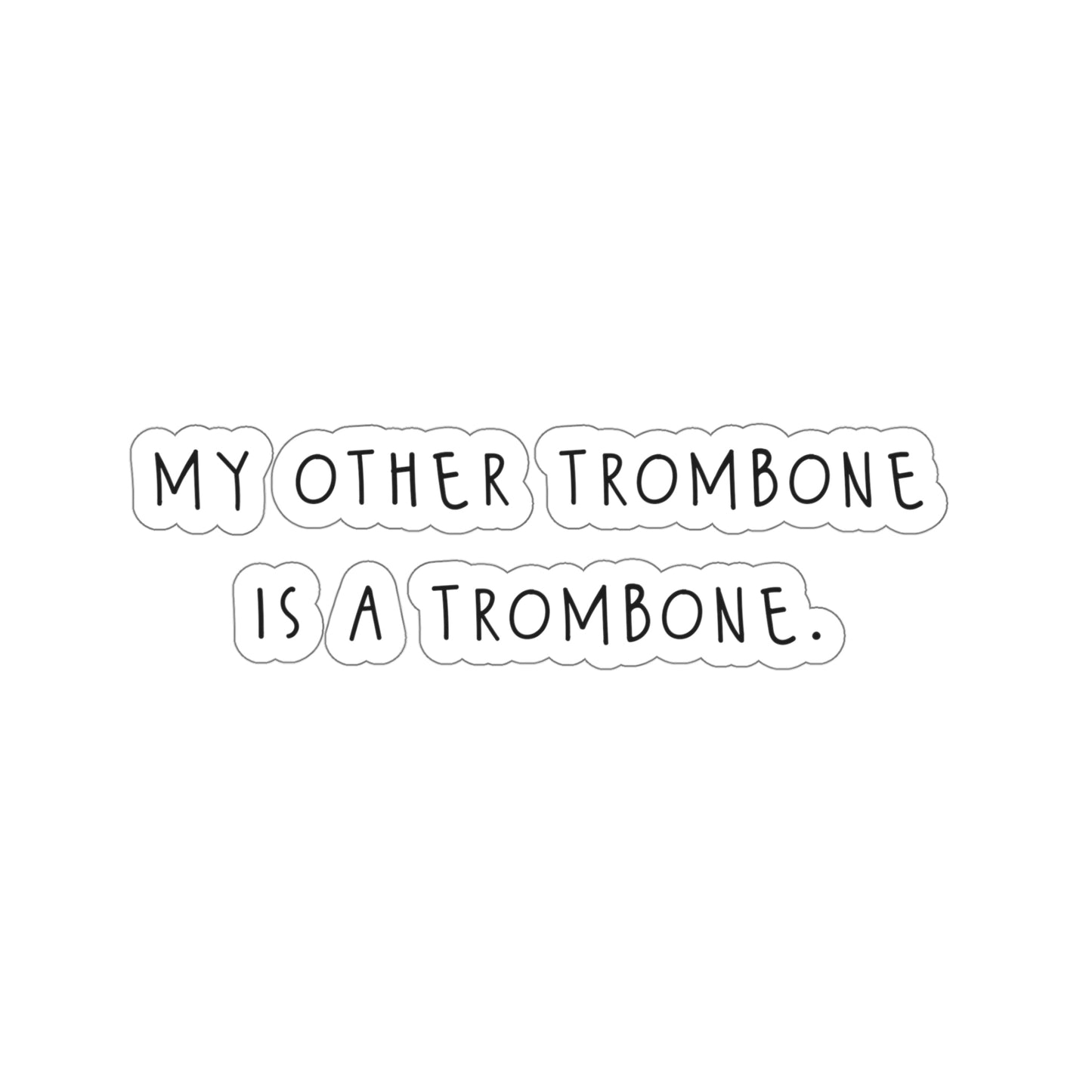 My Other Trombone Is A Trombone - Sticker