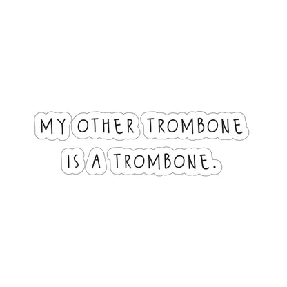 My Other Trombone Is A Trombone - Sticker