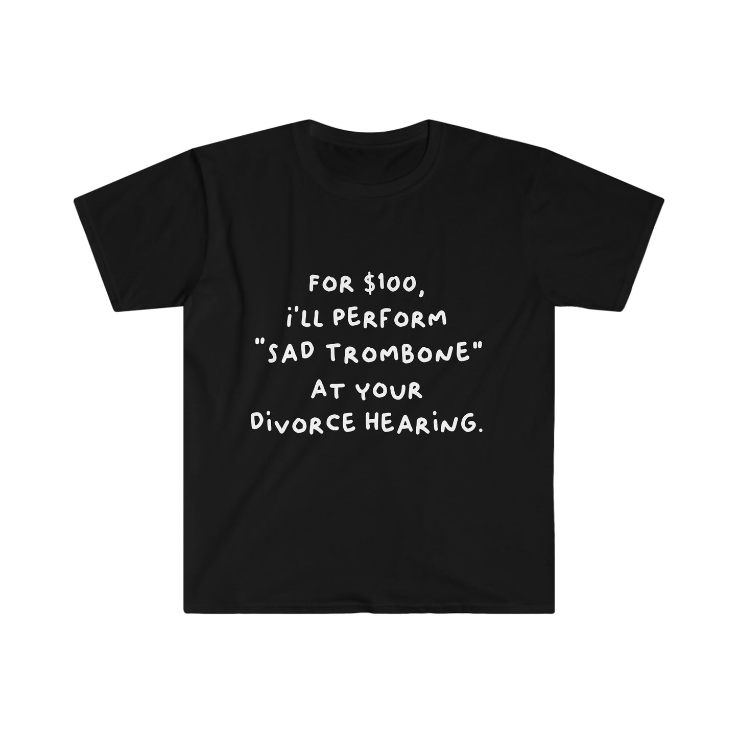 For $100, I'll Perform Sad Trombone At Your Divorce Hearing - Soft Tee