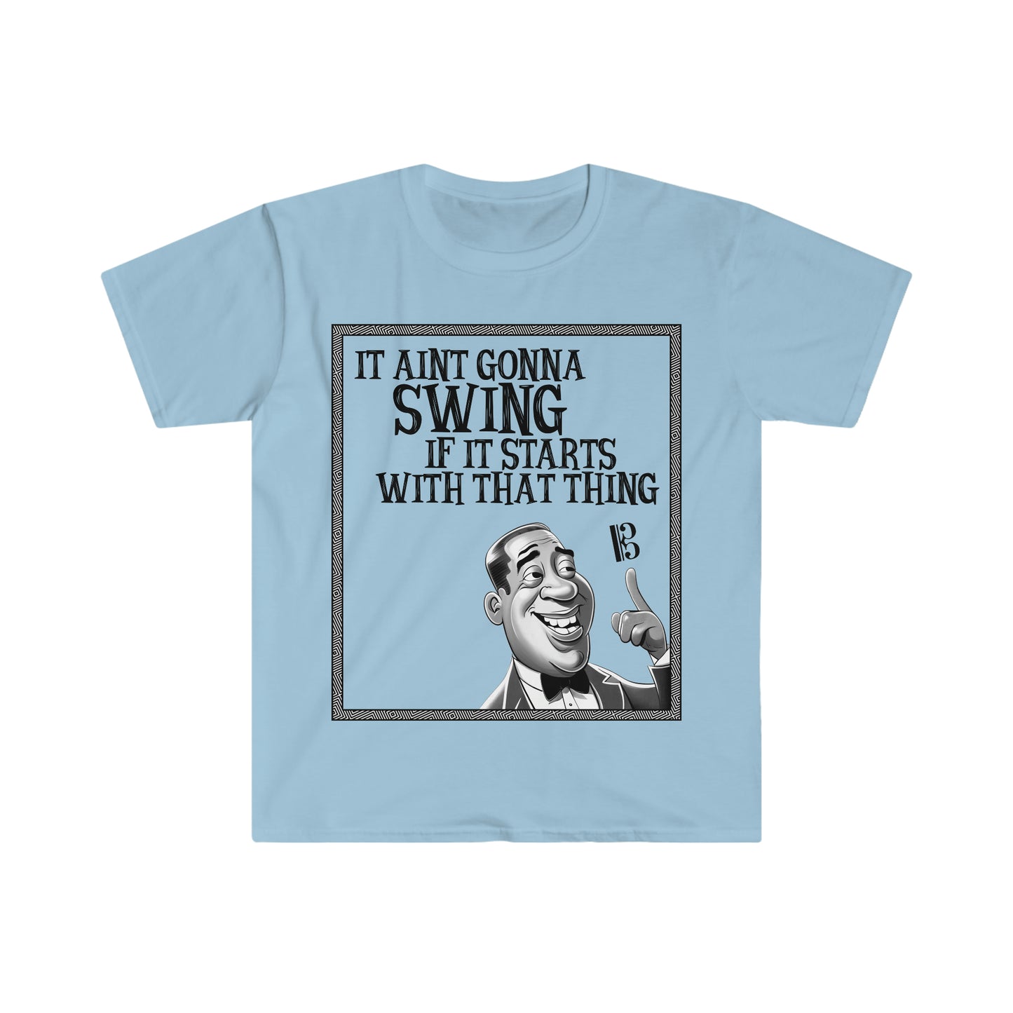 It Ain't Gonna Swing - Soft Tee