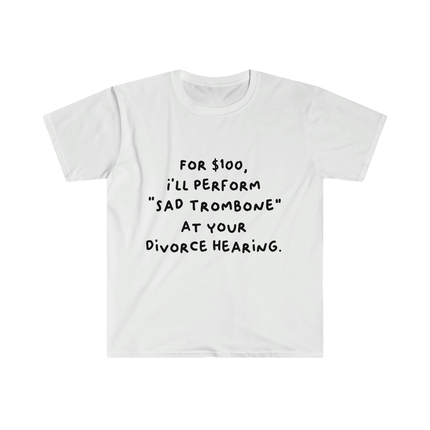 For $100, I'll Perform Sad Trombone At Your Divorce Hearing - Soft Tee