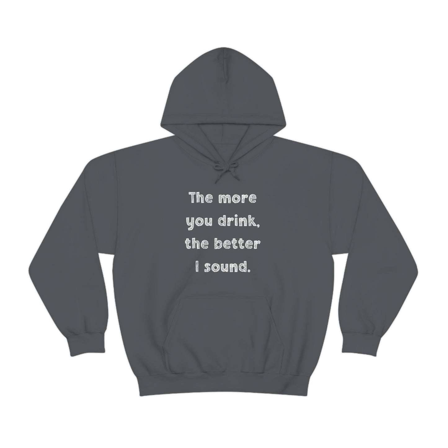 The More You Drink, The Better I Sound - Sweatshirt Hoodie